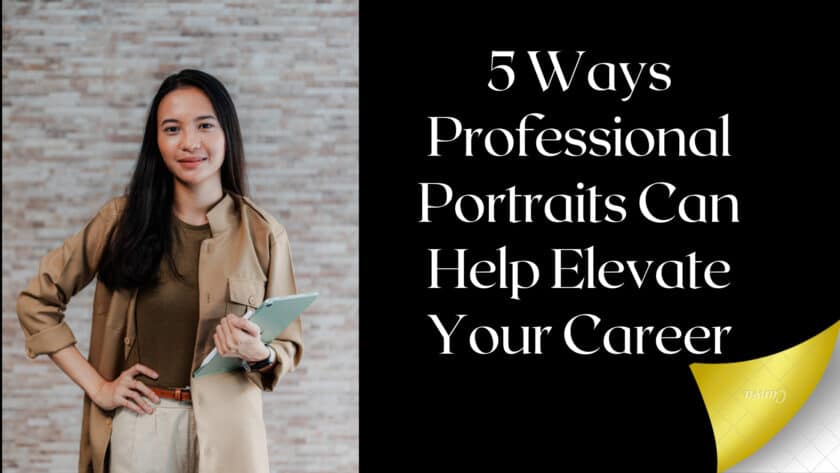 5 Ways Professional Portraits Can Help Elevate Your Career