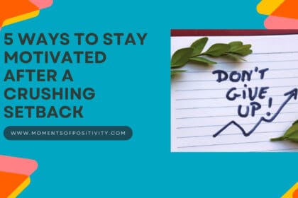 5 Ways to Stay Motivated After a Crushing Setback