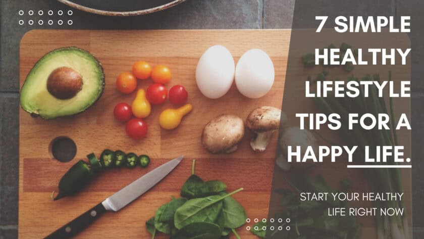 7 Simple Healthy Lifestyle Tips For A Happy Life