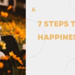 7 Steps To Happiness