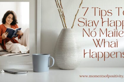 7 Tips To Stay Happy No Matter What Happens