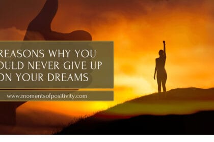 8 Reasons Why You Should Never Give Up On Your Dreams