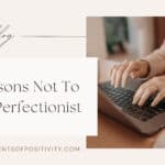 9 Reasons Not To Be A Perfectionist