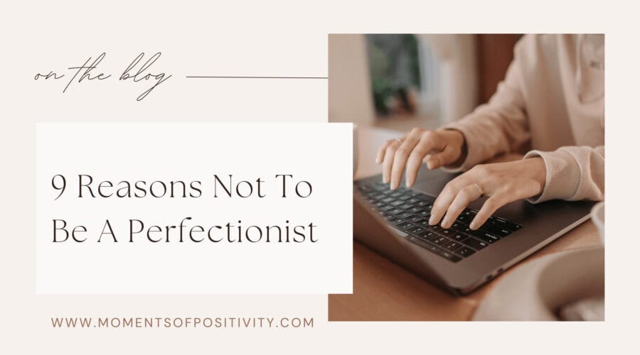 9 Reasons Not To Be A Perfectionist