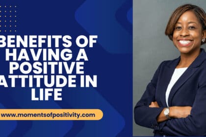 Benefits of Having a Positive Attitude in Life