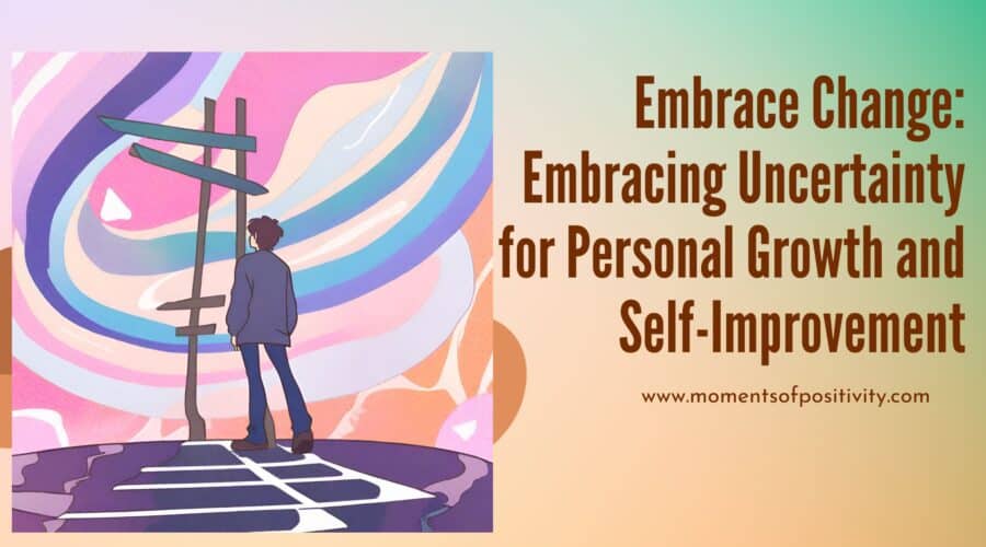 Embrace Change: Embracing Uncertainty for Personal Growth and Self-Improvement