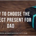 How to Choose the Perfect Present for Dad