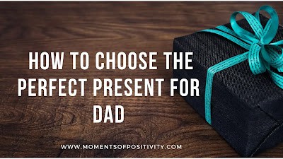 How to Choose the Perfect Present for Dad