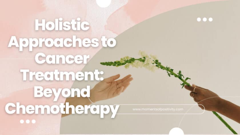 Holistic Approaches to Cancer Treatment: Beyond Chemotherapy