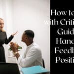 How to Deal with Criticism A Guide to Handling Feedback Positively