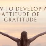 How To Develop An Attitude Of Gratitude