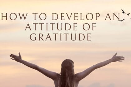 How To Develop An Attitude Of Gratitude