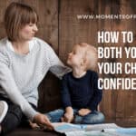 How To Help Both You And Your Child Gain Confidence