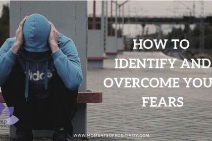 How To Identify And Overcome Your Fears