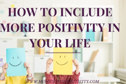 How To Include More Positivity in Your Life