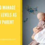 How to Manage Stress Levels as a New Parent