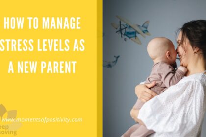 How to Manage Stress Levels as a New Parent