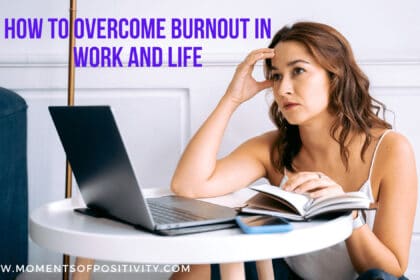 How to Overcome Burnout in Work and Life