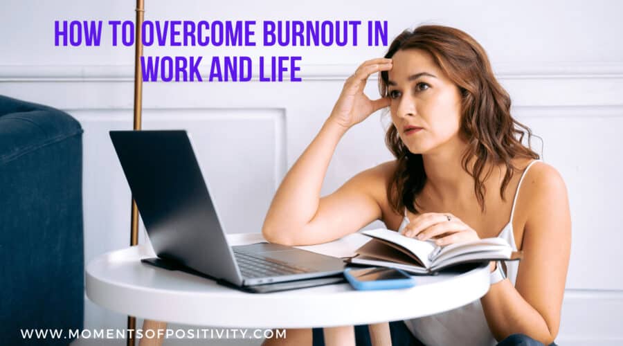 How to Overcome Burnout in Work and Life