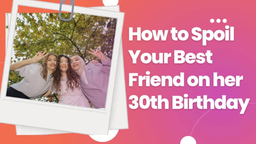 How to Spoil Your Best Friend on her 30th Birthday