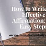 How to Write An Effective Affirmation: Six Easy Steps