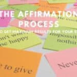 The Affirmation Process - How to get maximum results