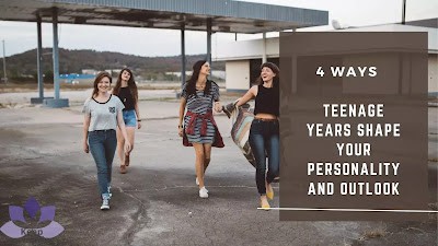 4 Ways Teenage Years Shape Your Personality and Outlook