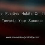 Effective, Positive Habits On The Road Towards Your Success