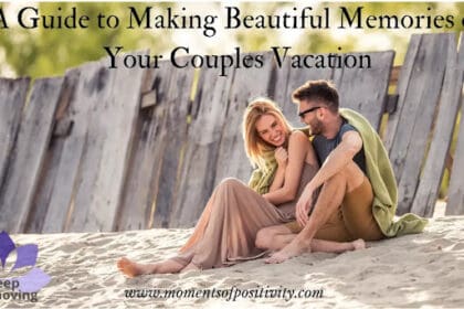 A Guide to Making Beautiful Memories on Your Couples Vacation