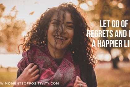 Let Go of Regrets and Live a Happier Life