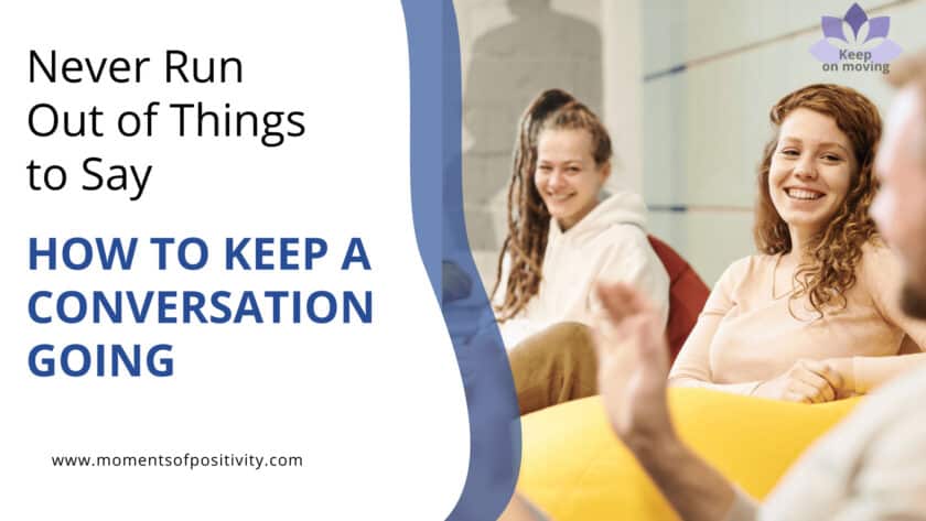 Never Run Out of Things to Say: How to Keep a Conversation Going