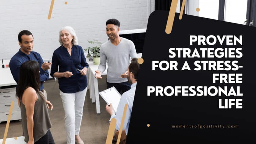 Proven Strategies for a Stress-Free Professional Life