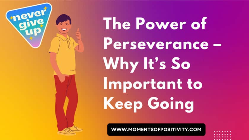 The Power of Perseverance – Why It’s So Important to Keep Going