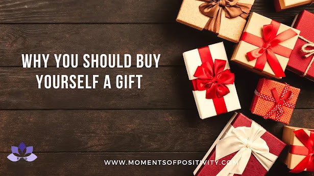 Why You Should Buy Yourself a Gift ?