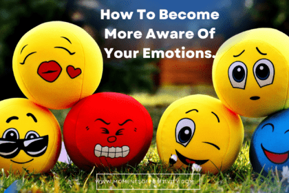 How To Become More Aware Of Your Emotions.