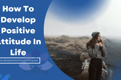 How To Develop Positive Attitude In Life