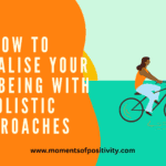 How to Revitalise Your Well-Being with Holistic Approaches