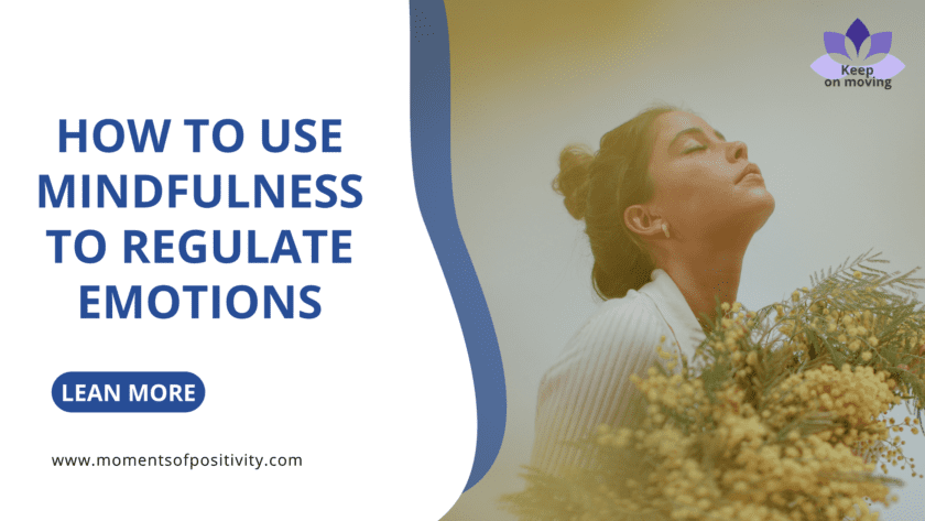 How to Use Mindfulness to Regulate Emotions