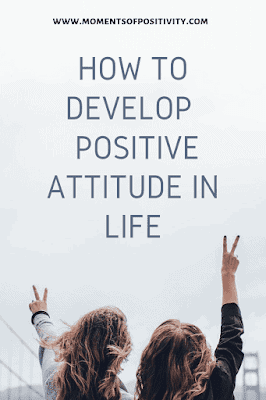 How To Develop Positive Attitude In Life?