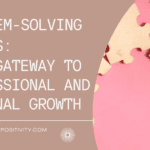 Problem-Solving Skills: Your Gateway to Professional and Personal Growth