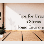 Tips for Creating a Stress-Free Home Environment