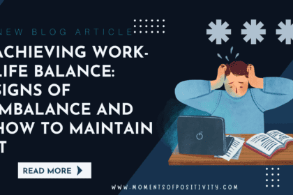 Achieving work-life balance: signs of imbalance and how to maintain it momentsofpositivity